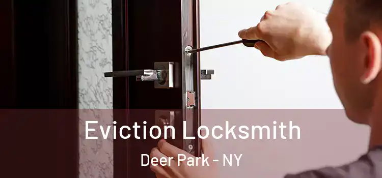  Eviction Locksmith Deer Park - NY