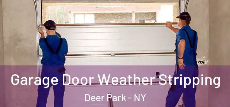  Garage Door Weather Stripping Deer Park - NY